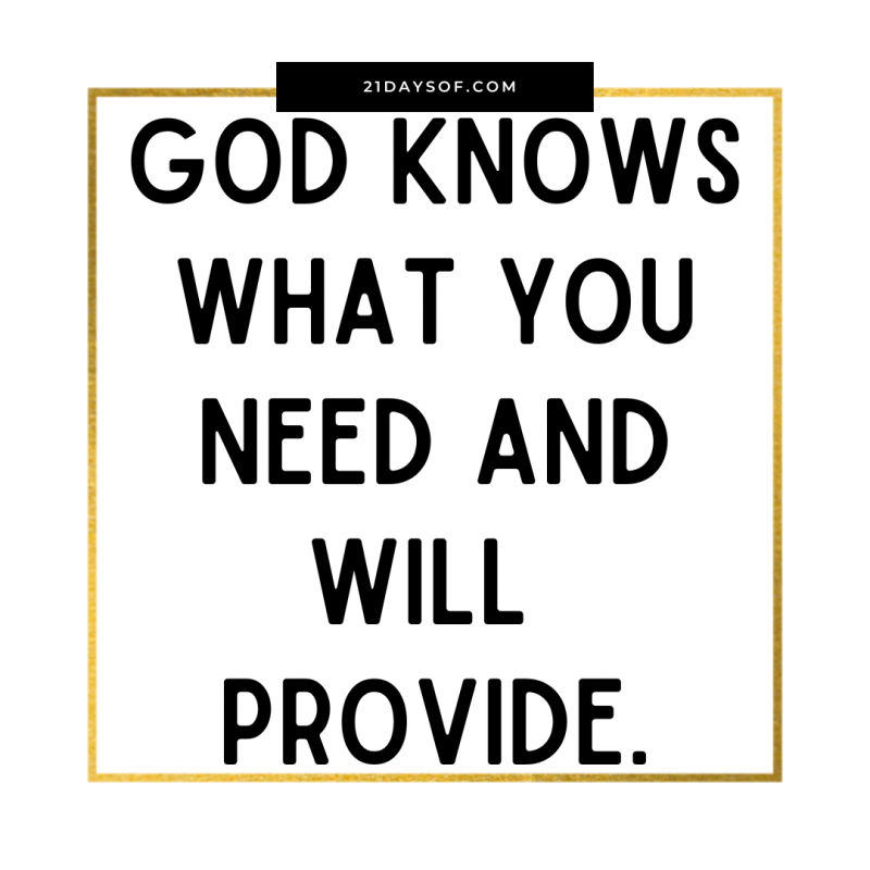 God Knows What You Need And Will Provide – 21daysof.com